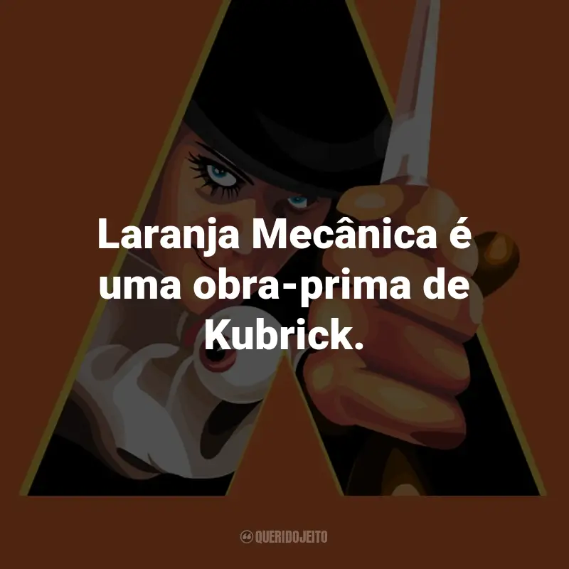 Frases do Filme Laranja Mecânica: Laranja Mecânica é uma obra-prima de Kubrick.