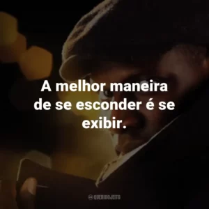 A melhor maneira de se esconder é se exibir. – Assane Diop