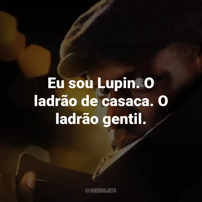 Frases da Série Lupin: Eu sou Lupin. O ladrão de casaca. O ladrão gentil. - Assane Diop