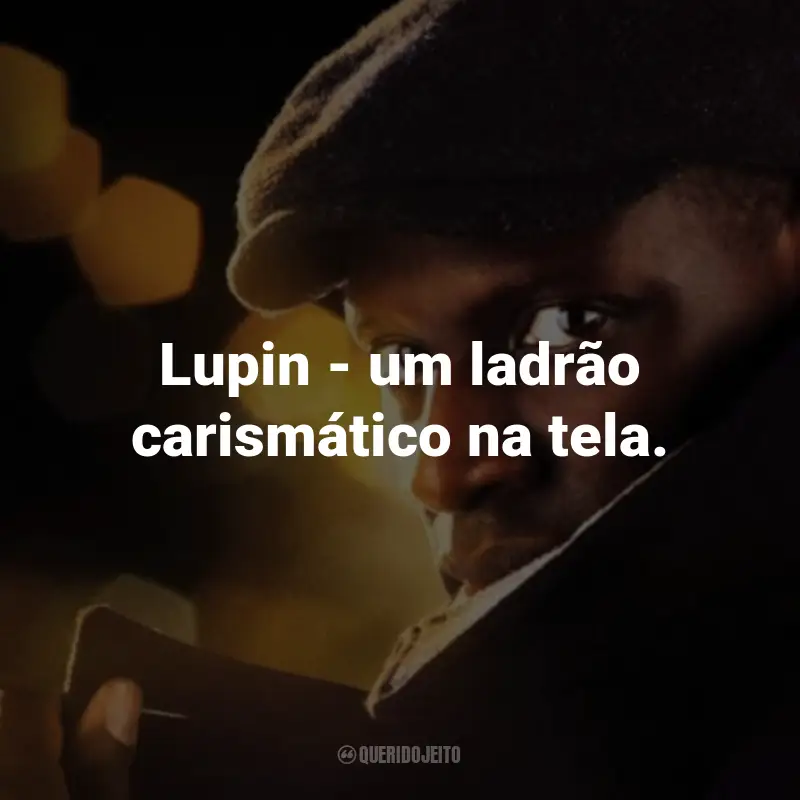 Frases da Série Lupin: Lupin - um ladrão carismático na tela.