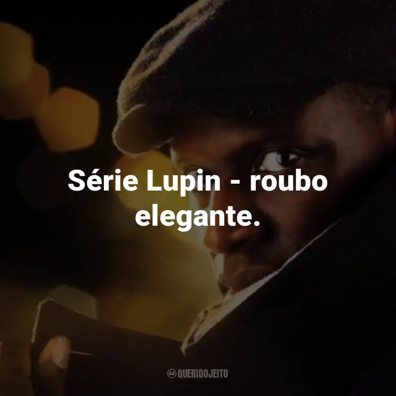 Frases da Série Lupin: Série Lupin - roubo elegante.