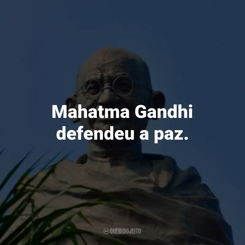 Frases de Mahatma Gandhi: Mahatma Gandhi defendeu a paz.