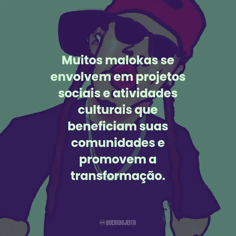 Frases de Maloka: Muitos malokas se envolvem em projetos sociais e atividades culturais que beneficiam suas comunidades e promovem a transformação.