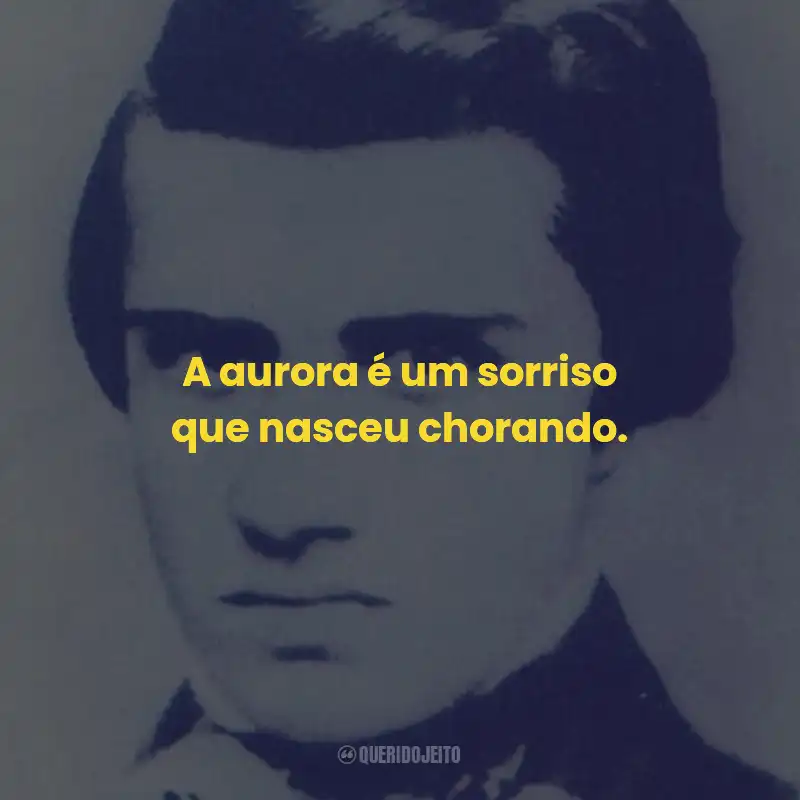 Frases de Manuel Antônio Álvares de Azevedo: A aurora é um sorriso que nasceu chorando.