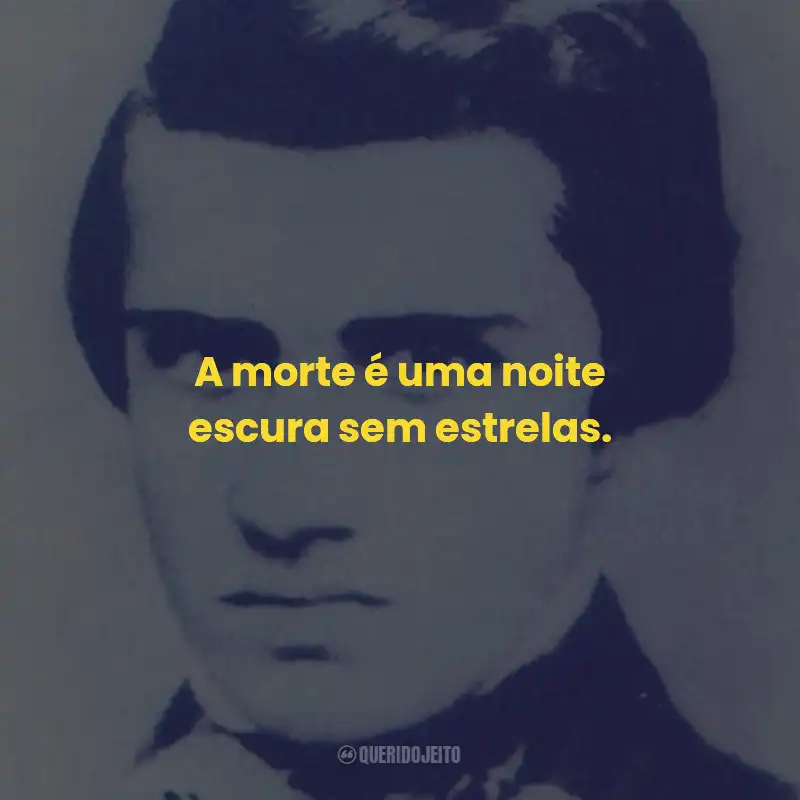 Frases de Manuel Antônio Álvares de Azevedo: A morte é uma noite escura sem estrelas.