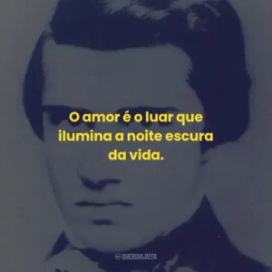 O amor é o luar que ilumina a noite escura da vida.