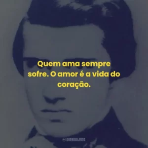Quem ama sempre sofre. O amor é a vida do coração.