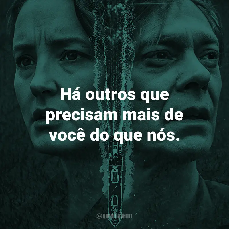 Frases da Série Marinheiro de Guerra: Há outros que precisam mais de você do que nós.