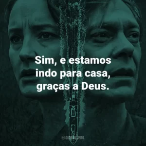 Sim, e estamos indo para casa, graças a Deus.