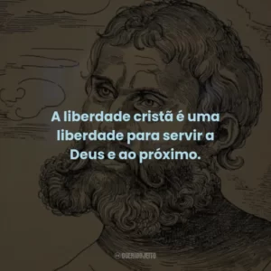 A liberdade cristã é uma liberdade para servir a Deus e ao próximo.