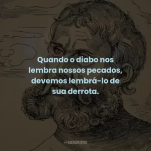 Quando o diabo nos lembra nossos pecados, devemos lembrá-lo de sua derrota.
