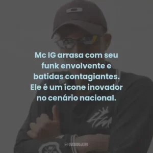 Mc IG arrasa com seu funk envolvente e batidas contagiantes. Ele é um ícone inovador no cenário nacional.