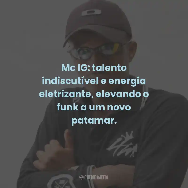 Frases do Mc IG: Mc IG: talento indiscutível e energia eletrizante