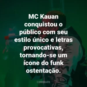 MC Kauan conquistou o público com seu estilo único e letras provocativas, tornando-se um ícone do funk ostentação.