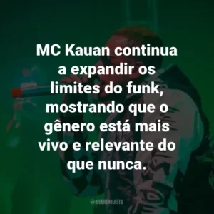 MC Kauan continua a expandir os limites do funk, mostrando que o gênero está mais vivo e relevante do que nunca.