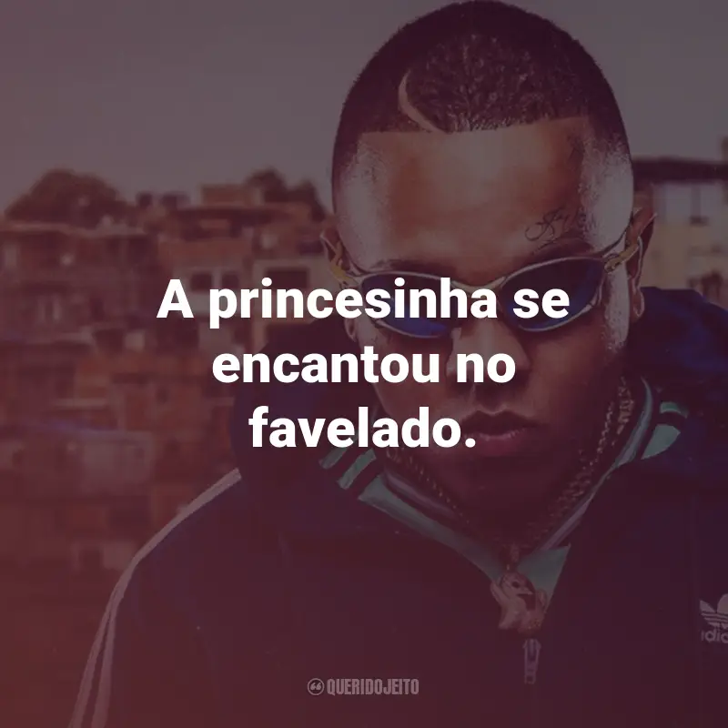 Frases do MC Magal: A princesinha se encantou no favelado.