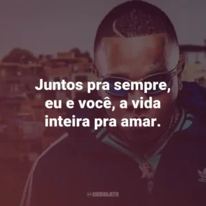Juntos pra sempre, eu e você, a vida inteira pra amar.