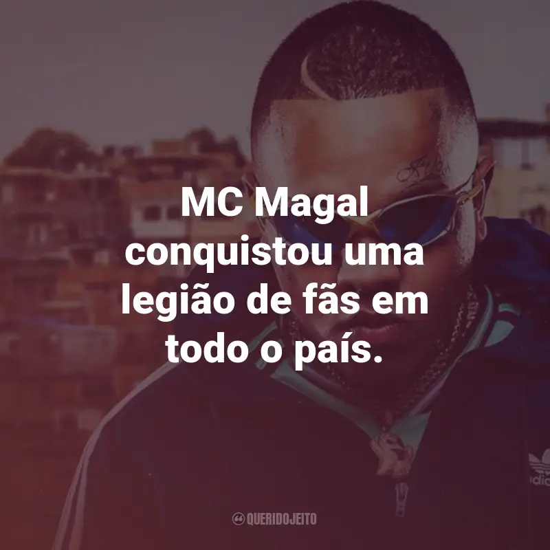 Frases do MC Magal: MC Magal conquistou uma legião de fãs em todo o país.
