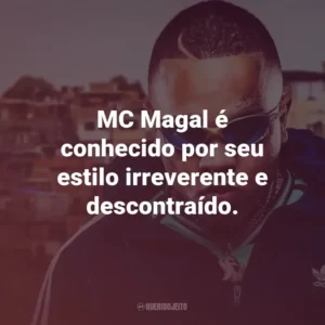 MC Magal é conhecido por seu estilo irreverente e descontraído.