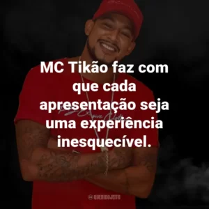 MC Tikão faz com que cada apresentação seja uma experiência inesquecível.