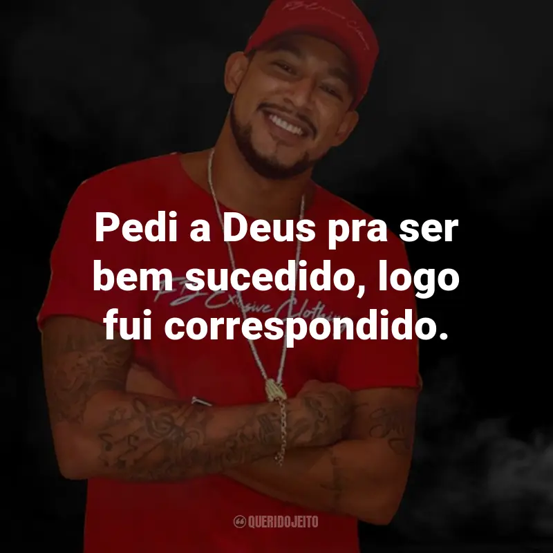 Frases do MC Tikão: Pedi a Deus pra ser bem sucedido, logo fui correspondido.