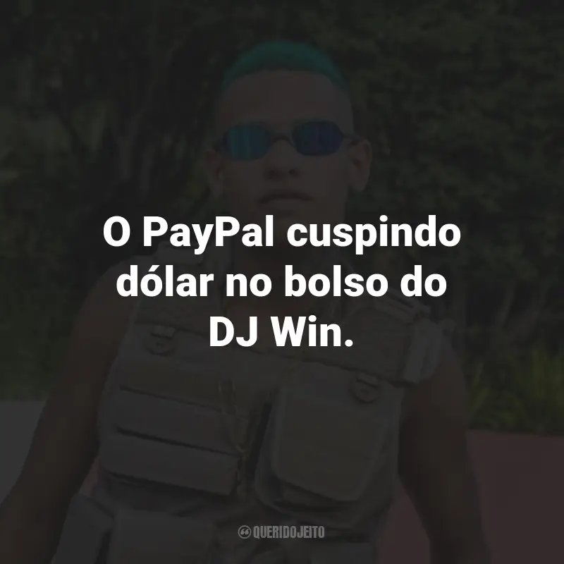 Frases do Mc Vitin Da Igrejinha: O PayPal cuspindo dólar no bolso do DJ Win.