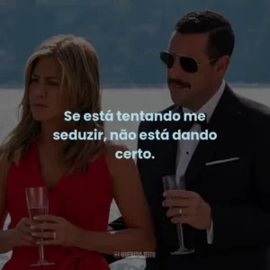 Se está tentando me seduzir, não está dando certo.