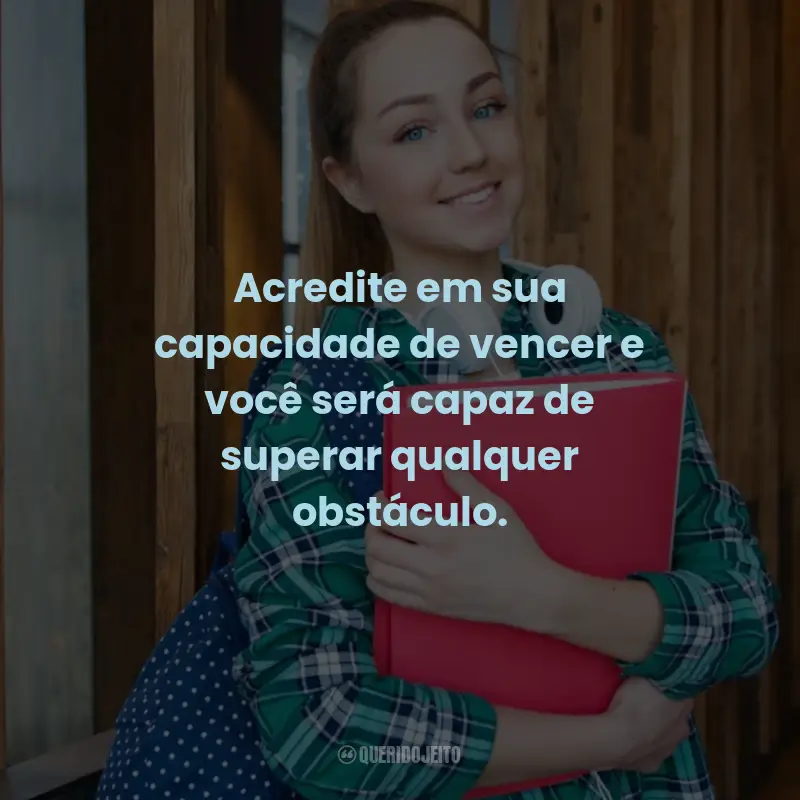 Frases de Motivação para Prova: Acredite em sua capacidade de vencer e você será capaz de superar qualquer obstáculo.