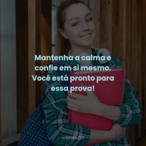 Mantenha a calma e confie em si mesmo. Você está pronto para essa prova!