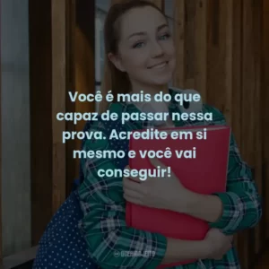 Você é mais do que capaz de passar nessa prova. Acredite em si mesmo e você vai conseguir!