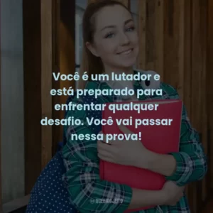 Você é um lutador e está preparado para enfrentar qualquer desafio. Você vai passar nessa prova!