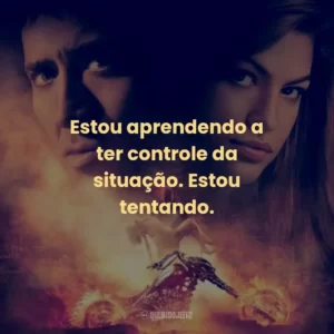 Estou aprendendo a ter controle da situação. Estou tentando.