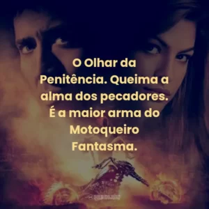 O Olhar da Penitência. Queima a alma dos pecadores. É a maior arma do Motoqueiro Fantasma.