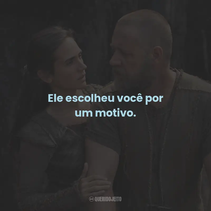 Frases do Filme Noé: Ele escolheu você por um motivo.