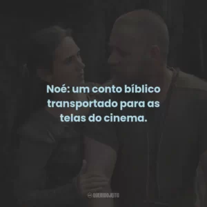 Noé: um conto bíblico transportado para as telas do cinema.