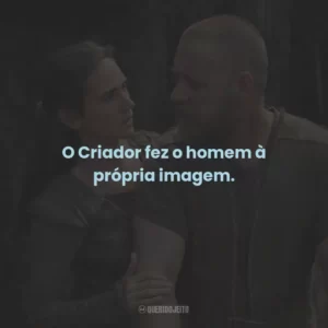 O Criador fez o homem à própria imagem.