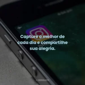 Capture o melhor de cada dia e compartilhe sua alegria.