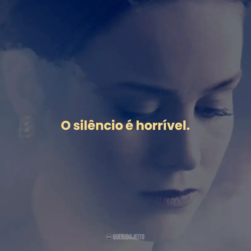 Frases do Filme O Castelo de Vidro: O silêncio é horrível.