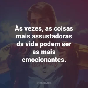 Às vezes, as coisas mais assustadoras da vida podem ser as mais emocionantes. – Scott Howard.
