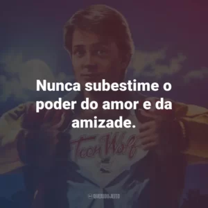Nunca subestime o poder do amor e da amizade. – Harold Howard.