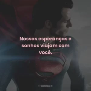 Nossas esperanças e sonhos viajam com você.