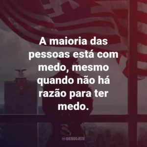 A maioria das pessoas está com medo, mesmo quando não há razão para ter medo. – Juliana Crain