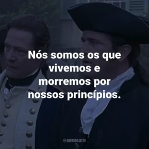 Nós somos os que vivemos e morremos por nossos princípios. – Gabriel Martin.