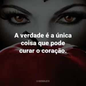 A verdade é a única coisa que pode curar o coração. – Prince Charming
