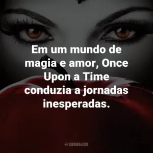 Em um mundo de magia e amor, Once Upon a Time conduzia a jornadas inesperadas.