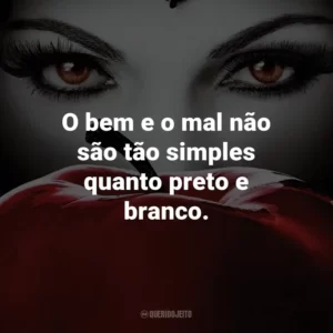 O bem e o mal não são tão simples quanto preto e branco. – Emma Swan