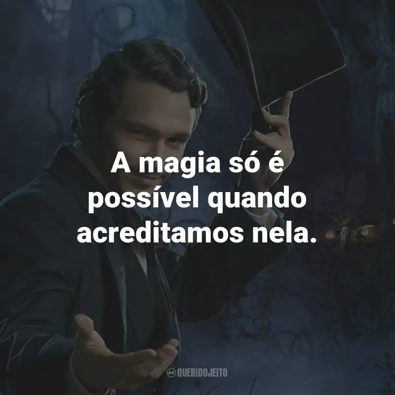 Frases do Filme Oz: Mágico e Poderoso: A magia só é possível quando acreditamos nela.