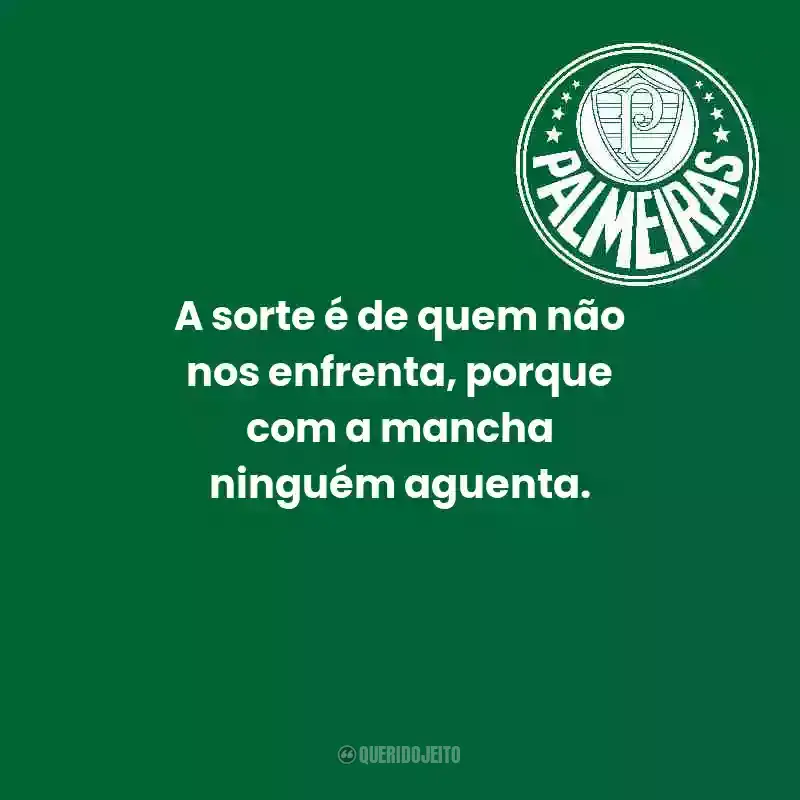 Frases do Palmeiras: A sorte é de quem não nos enfrenta