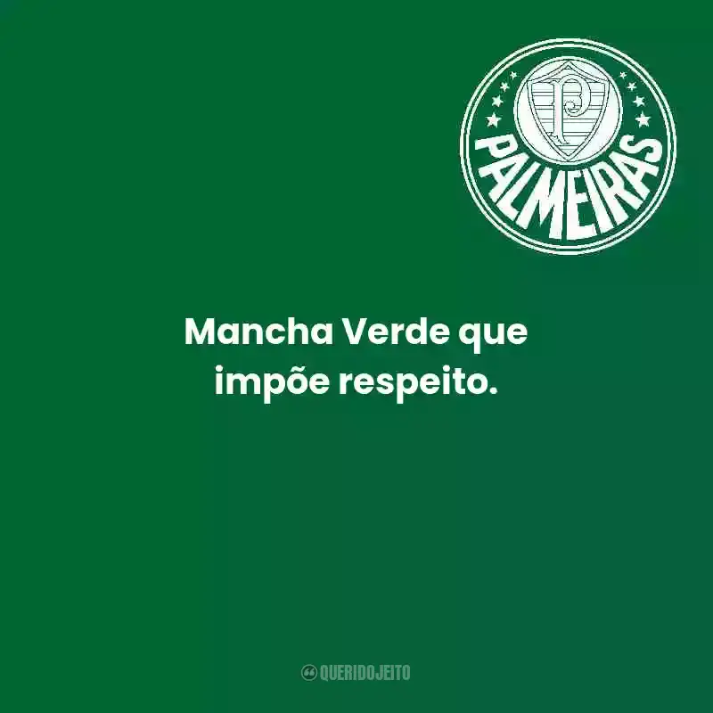 Frases do Palmeiras: Mancha Verde que impõe respeito.
