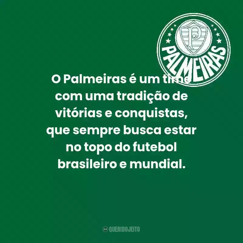 Frases do Palmeiras: O Palmeiras é um time com uma tradição de vitórias e conquistas